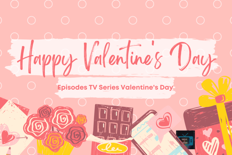 San Valentino: ecco le puntate delle serie TV dedicate a questa giornata!!